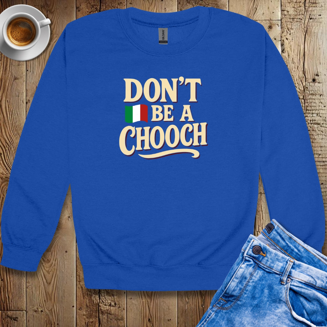 Don't be a Chooch Sweatshirt