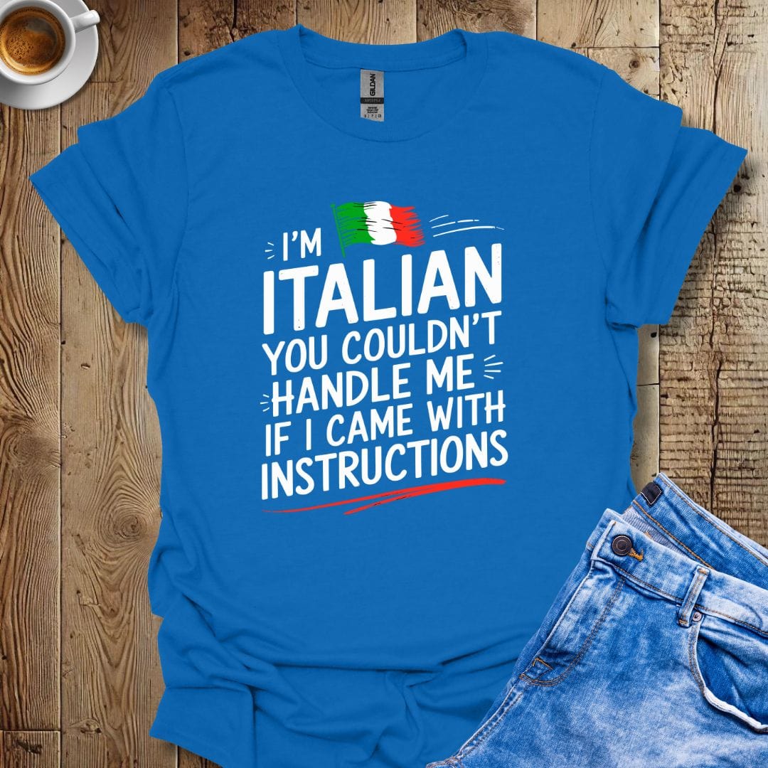 You Couldn't Handle Me if I Came with Instructions T-shirt