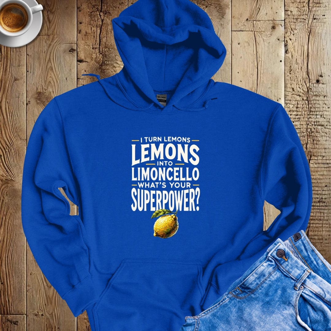 I Turn Lemons Into Limoncello Hoodie Sweatshirt