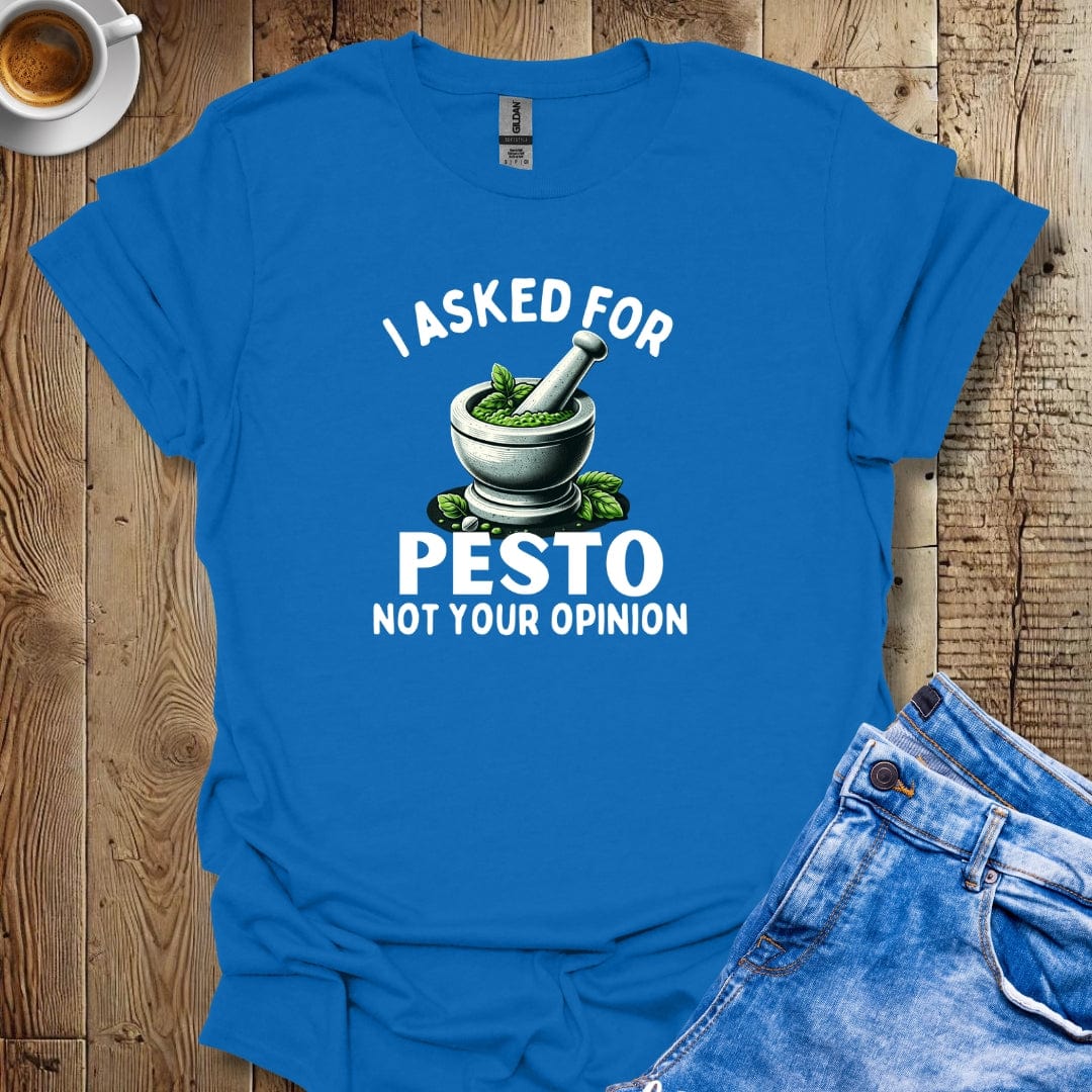 I Asked for Pesto Not Your Opinion Italian Food Lover T-Shirt