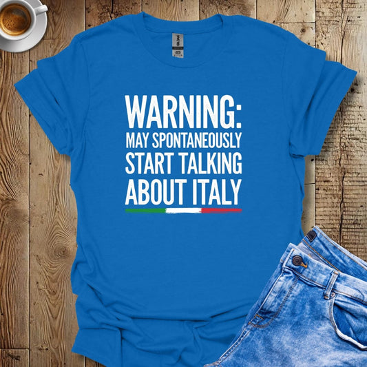 Warning May Spontaneously Talk About Italy T-shirt