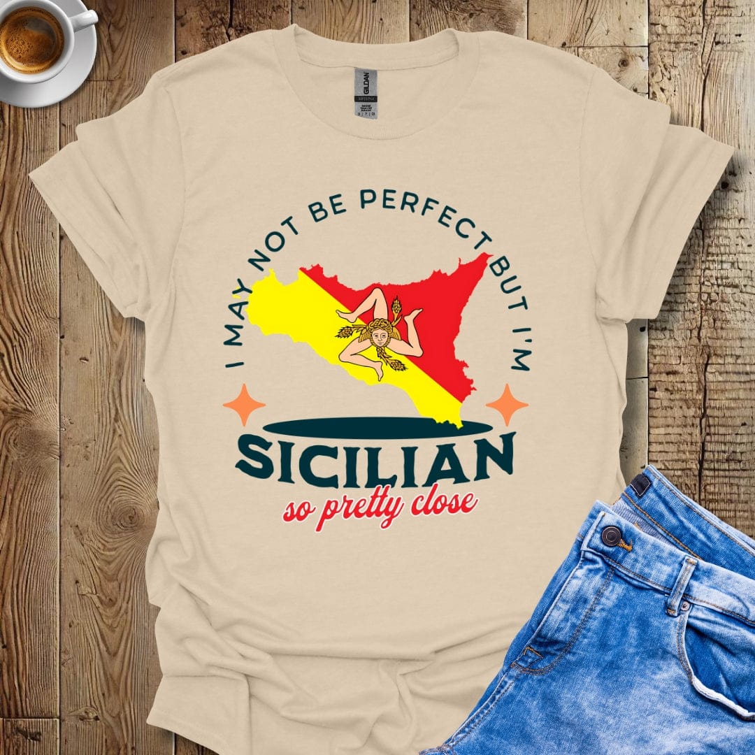 I May Not Be Perfect But I'm Sicilian So Pretty Close Italian Pride T-shirt