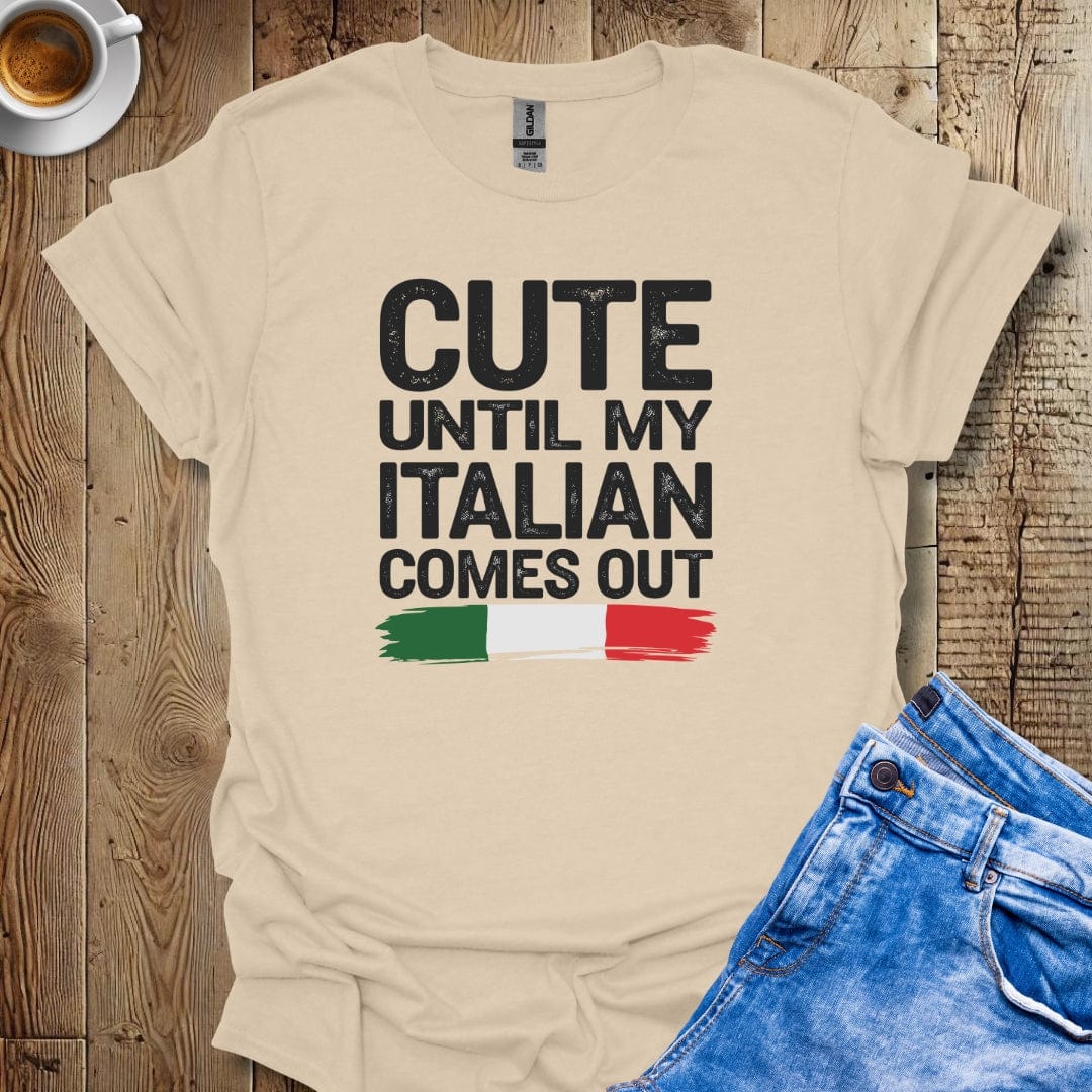 Cute Until My Italian Comes Out T-shirt