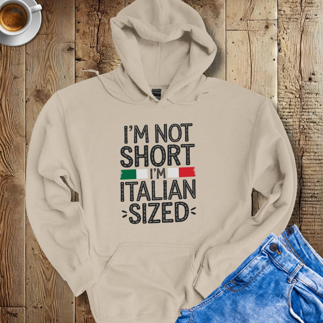 I'm Not Short I'm Italian Sized Hoodie Sweatshirt