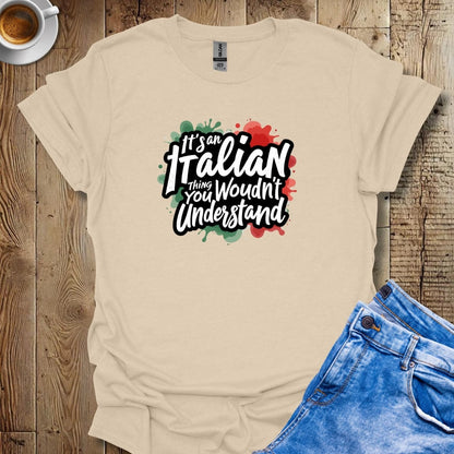 It's an Italian Thing You Wouldn't Understand T-shirt