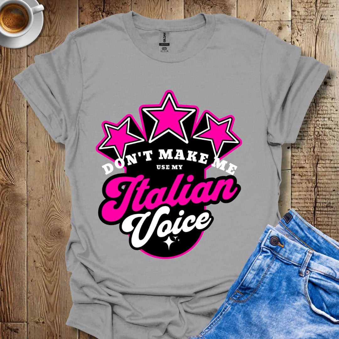 Don't Make Me Use My Italian Voice Italian Pride T-shirt