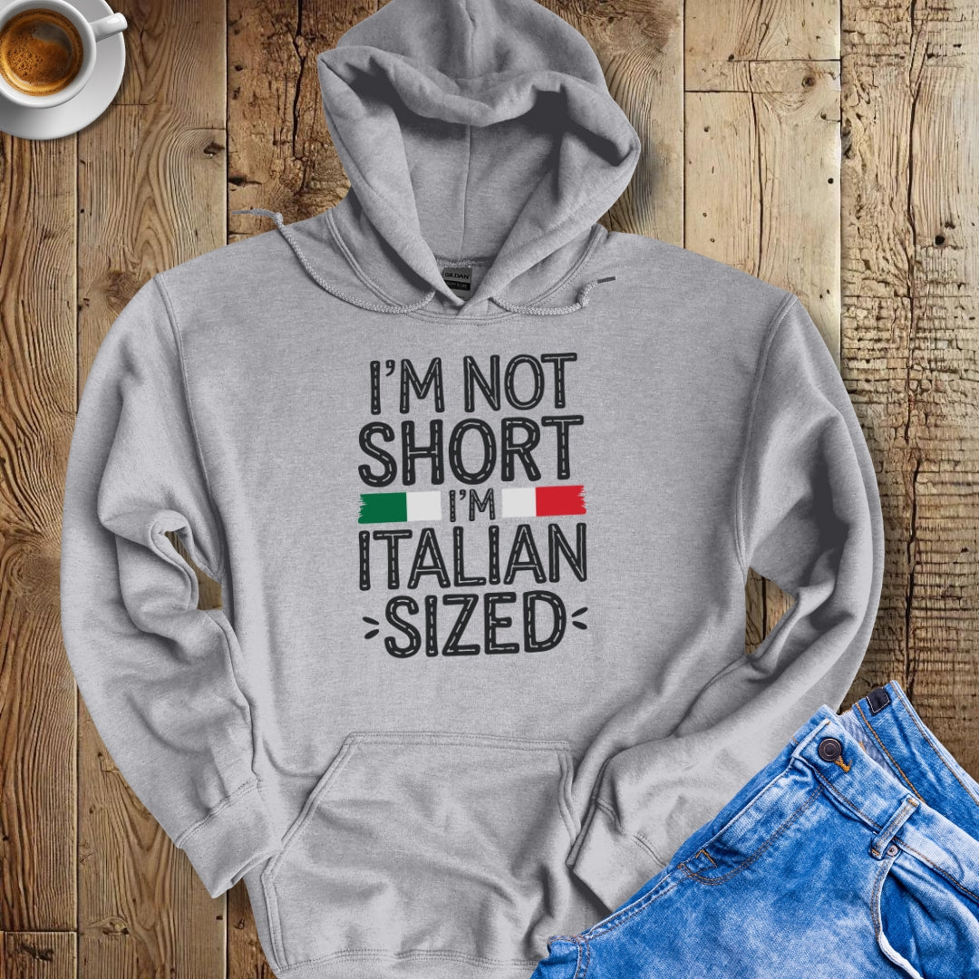 I'm Not Short I'm Italian Sized Hoodie Sweatshirt