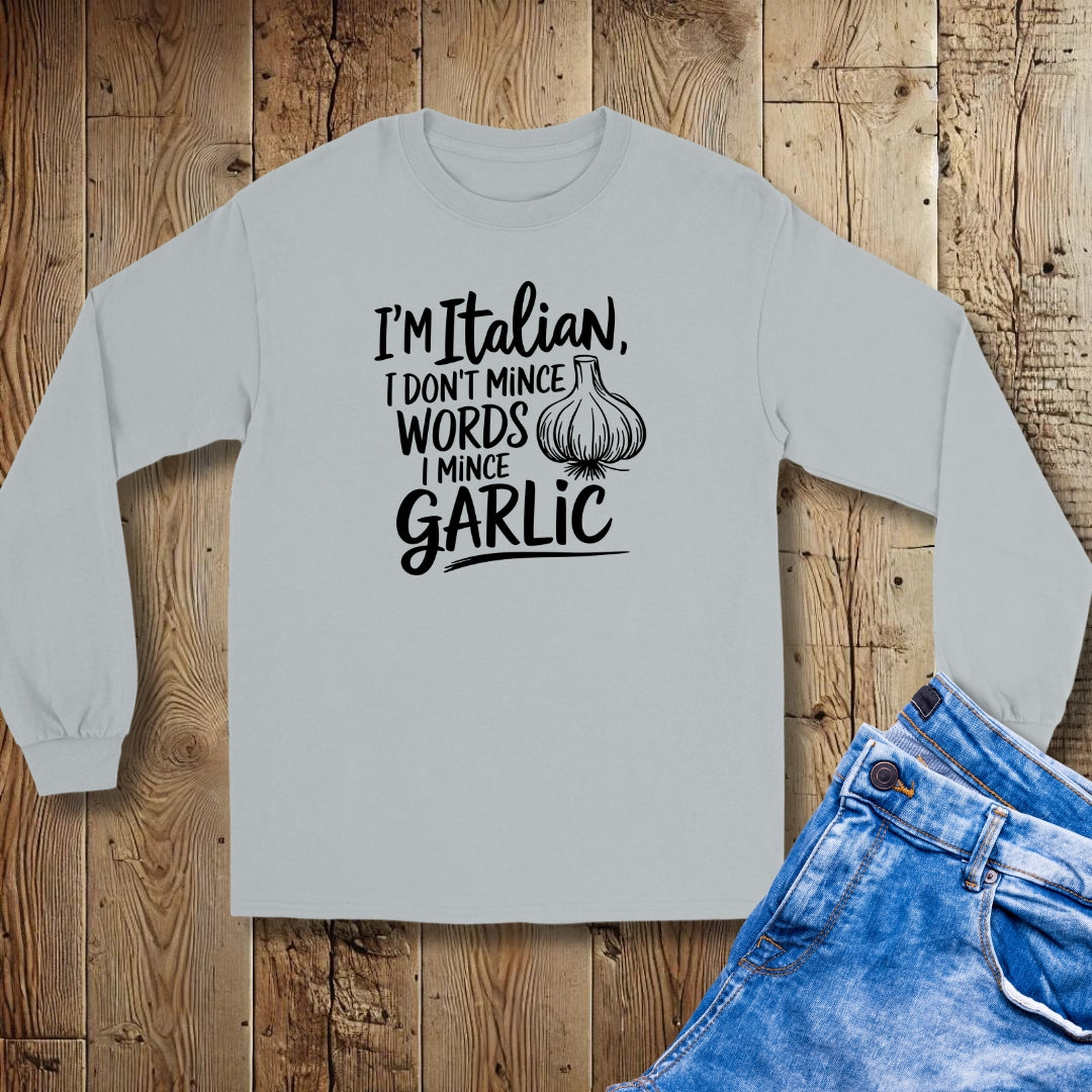 I'm Italian I Don't Mince Words I Mince Garlic Unisex Long Sleeve Tee