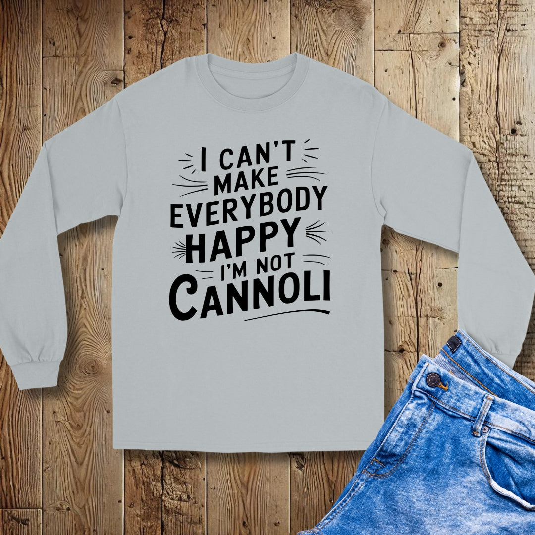 I Can't Make Everybody Happy I'm Not Cannoli Unisex Long Sleeve Tee