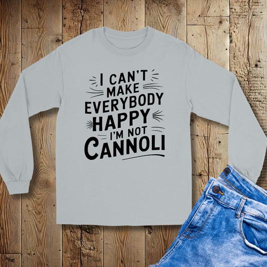 I Can't Make Everybody Happy I'm Not Cannoli Unisex Long Sleeve Tee