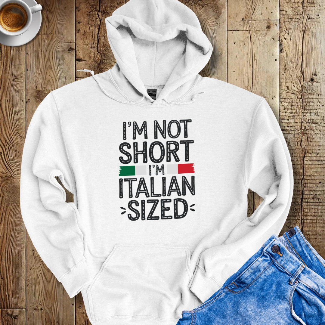 I'm Not Short I'm Italian Sized Hoodie Sweatshirt